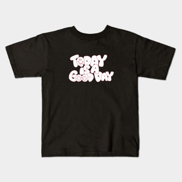 Today Is a Good Day Kids T-Shirt by Taylor Thompson Art